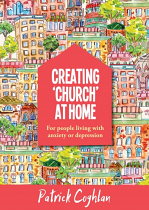 CREATING CHURCH AT HOME - LIVING WITH ANXIETY OR DEPRESSION