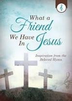 WHAT A FRIEND WE HAVE IN JESUS