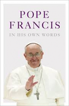 POPE FRANCIS IN HIS OWN WORDS HB