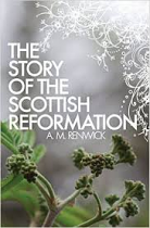 STORY OF THE SCOTTISH REFORMATION